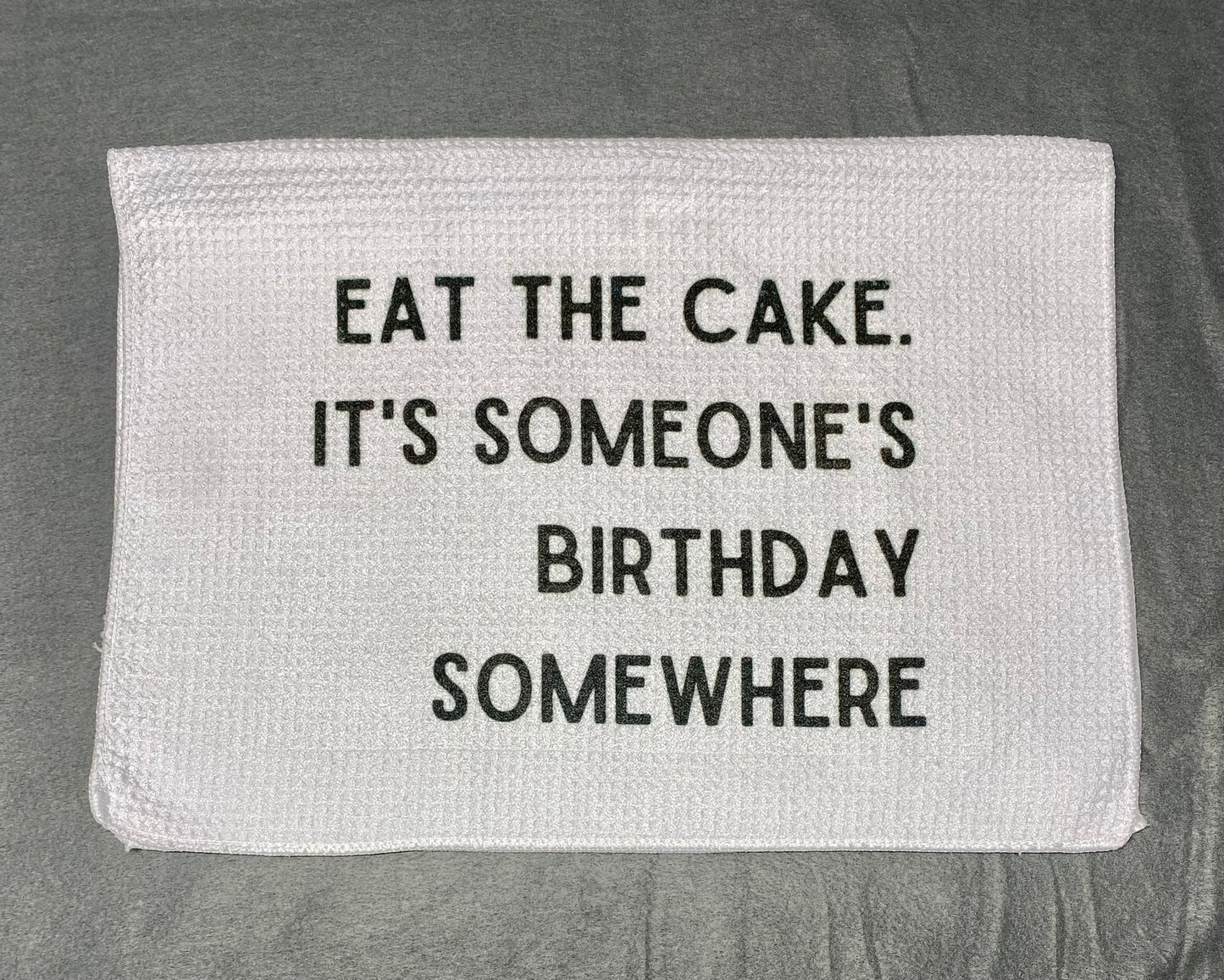 Eat the Cake, It's Someone's Birthday Somewhere
